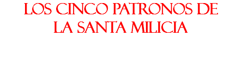 LOS CINCO PATRONOS DE LA SANTA MILICIA 