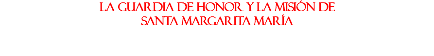 la Guardia de Honor y la misión de Santa Margarita María 